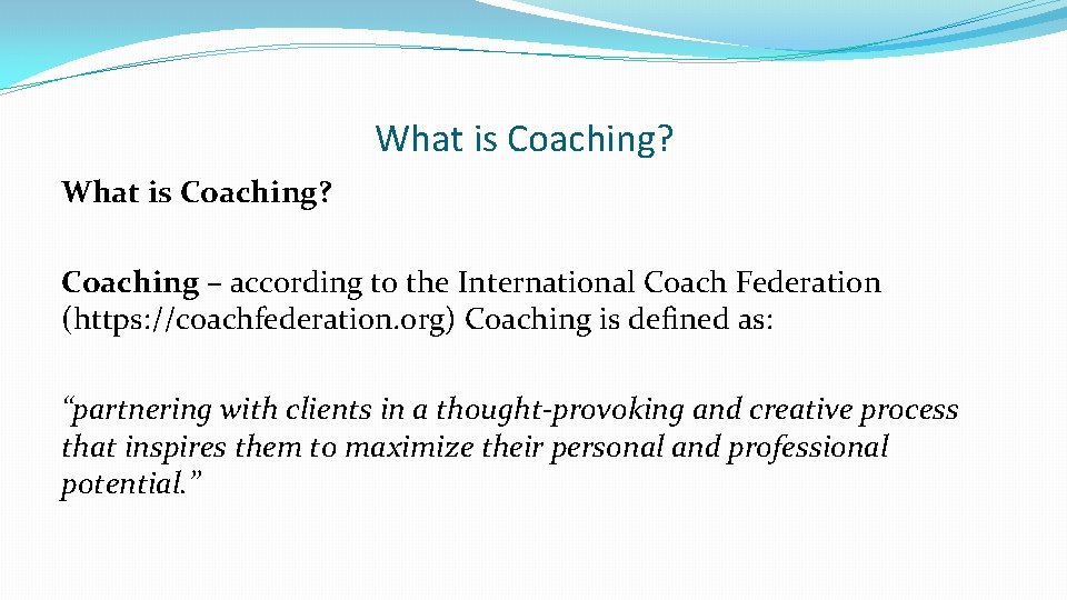 What is Coaching? Coaching – according to the International Coach Federation (https: //coachfederation. org)