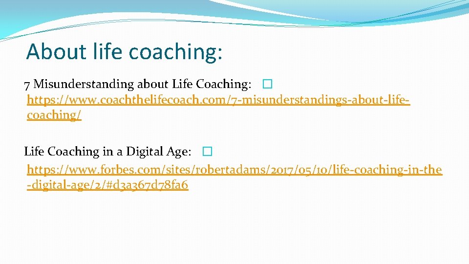 About life coaching: 7 Misunderstanding about Life Coaching: � https: //www. coachthelifecoach. com/7 -misunderstandings-about-lifecoaching/