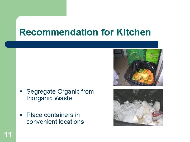 Recommendation for Kitchen § Segregate Organic from Inorganic Waste § Place containers in convenient