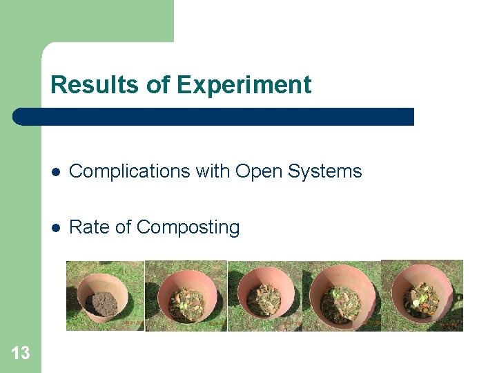 Results of Experiment 13 l Complications with Open Systems l Rate of Composting 