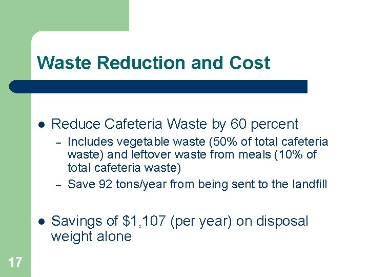 Waste Reduction and Cost l Reduce Cafeteria Waste by 60 percent – – l