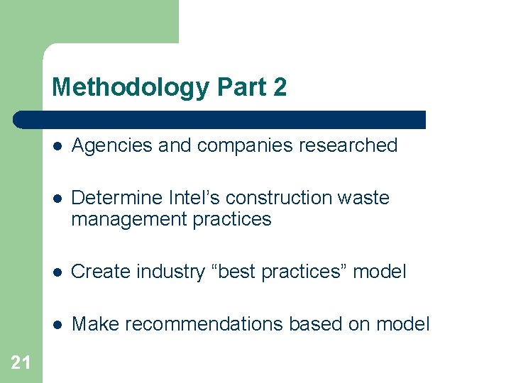 Methodology Part 2 21 l Agencies and companies researched l Determine Intel’s construction waste