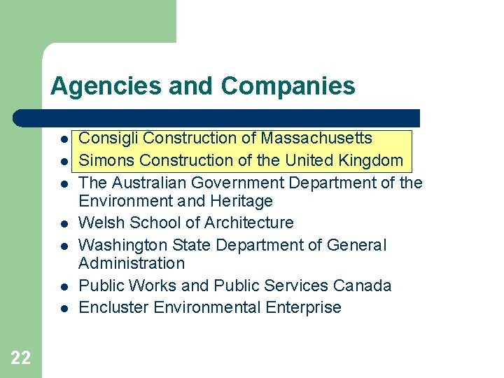 Agencies and Companies l l l l 22 Consigli Construction of Massachusetts Simons Construction