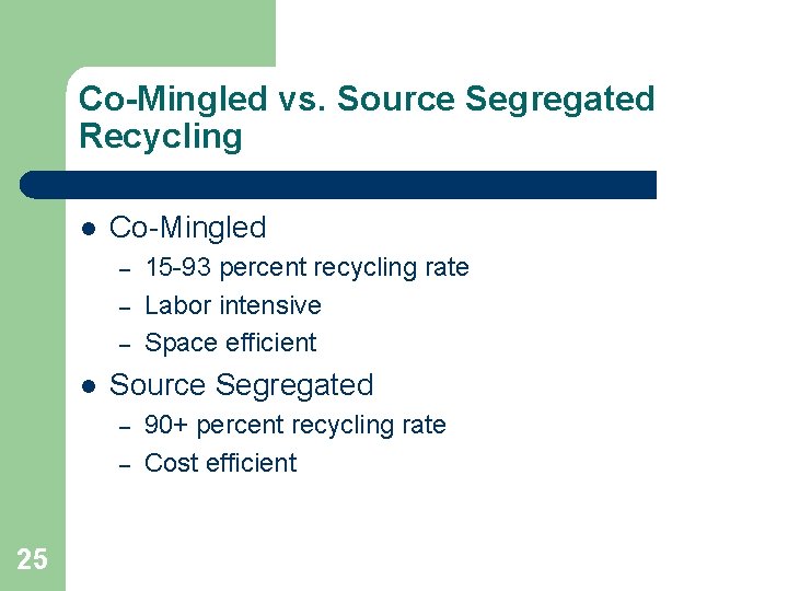 Co-Mingled vs. Source Segregated Recycling l Co-Mingled – – – l Source Segregated –