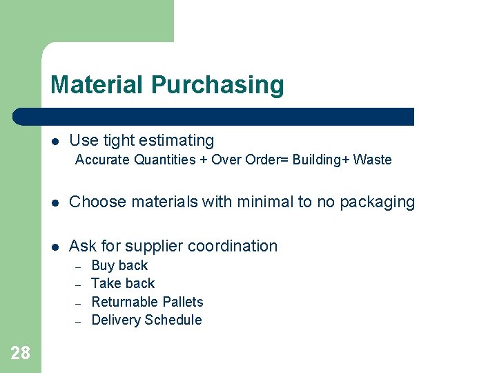 Material Purchasing l Use tight estimating Accurate Quantities + Over Order= Building+ Waste l