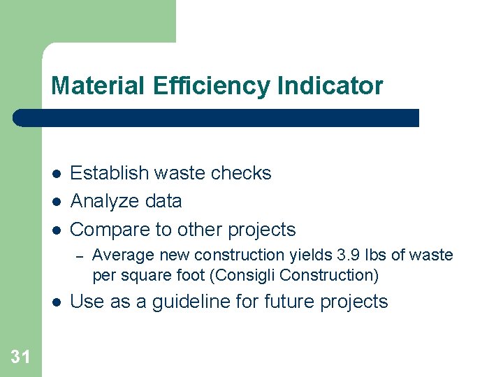 Material Efficiency Indicator l l l Establish waste checks Analyze data Compare to other