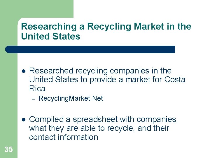 Researching a Recycling Market in the United States l Researched recycling companies in the