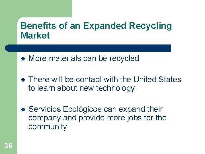 Benefits of an Expanded Recycling Market 36 l More materials can be recycled l