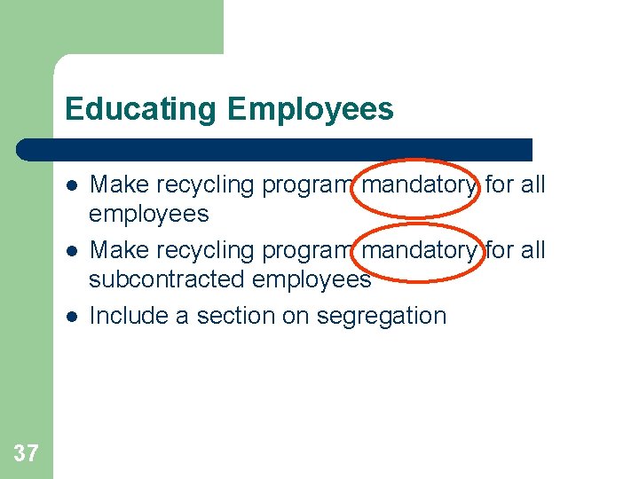 Educating Employees l l l 37 Make recycling program mandatory for all employees Make