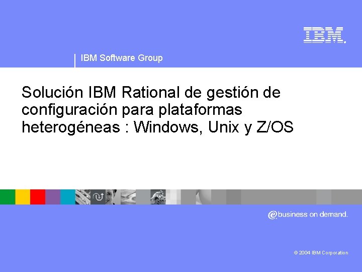 ® IBM Software Group Solución IBM Rational de gestión de configuración para plataformas heterogéneas