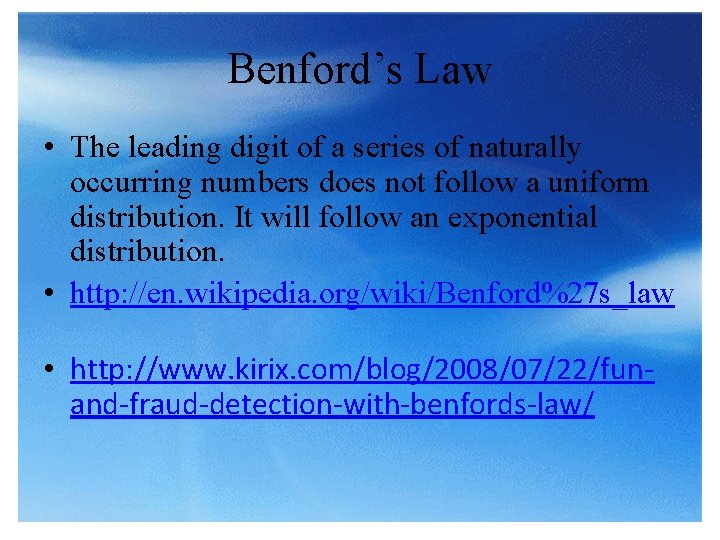 Benford’s Law • The leading digit of a series of naturally occurring numbers does