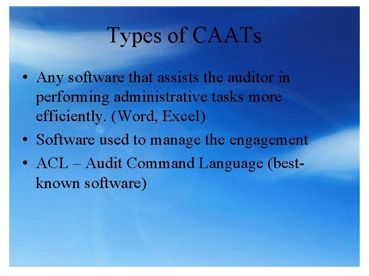 Types of CAATs • Any software that assists the auditor in performing administrative tasks