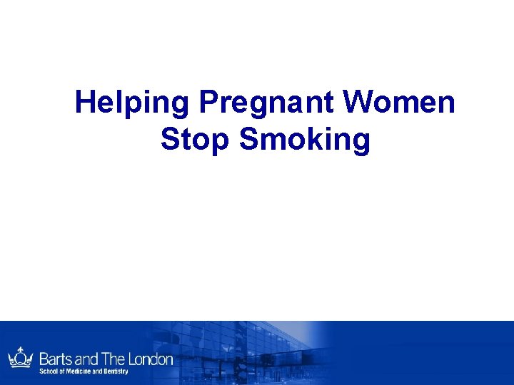Helping Pregnant Women Stop Smoking Helping Pregnant Women Stop Smoking