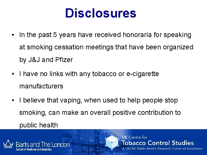 Disclosures • In the past 5 years have received honoraria for speaking at smoking Disclosures • In the past 5 years have received honoraria for speaking at smoking