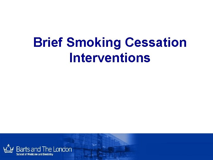 Brief Smoking Cessation Interventions Brief Smoking Cessation Interventions