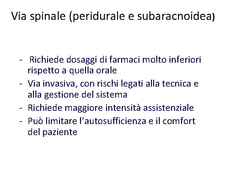 Via spinale (peridurale e subaracnoidea) - Richiede dosaggi di farmaci molto inferiori rispetto a