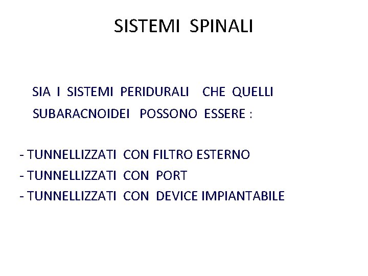 SISTEMI SPINALI SIA I SISTEMI PERIDURALI CHE QUELLI SUBARACNOIDEI POSSONO ESSERE : - TUNNELLIZZATI