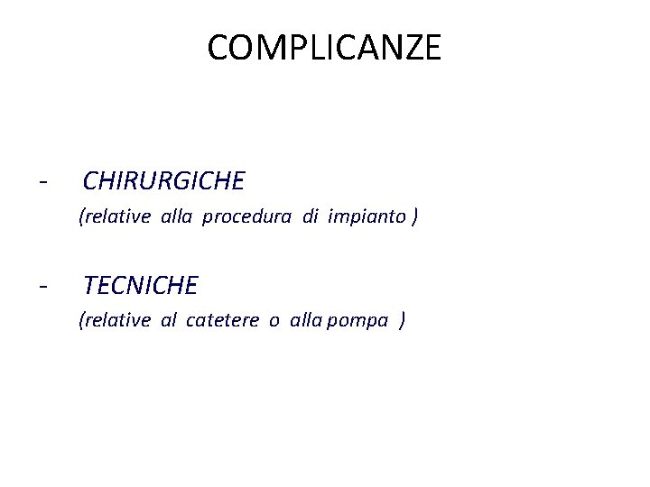 COMPLICANZE - CHIRURGICHE (relative alla procedura di impianto ) - TECNICHE (relative al catetere