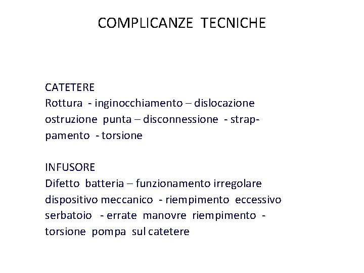 COMPLICANZE TECNICHE CATETERE Rottura - inginocchiamento – dislocazione ostruzione punta – disconnessione - strappamento