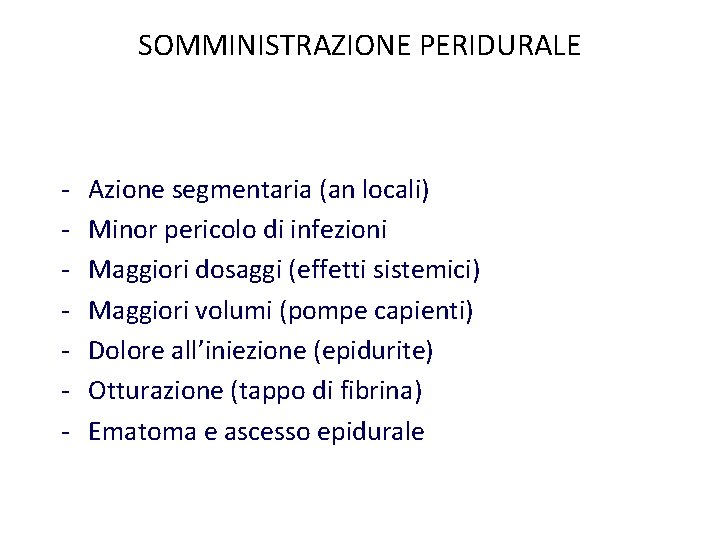 SOMMINISTRAZIONE PERIDURALE - Azione segmentaria (an locali) Minor pericolo di infezioni Maggiori dosaggi (effetti