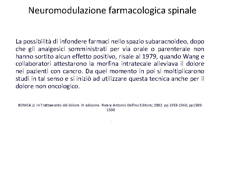 Neuromodulazione farmacologica spinale La possibilità di infondere farmaci nello spazio subaracnoideo, dopo che gli