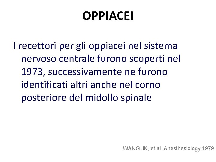 OPPIACEI I recettori per gli oppiacei nel sistema nervoso centrale furono scoperti nel 1973,