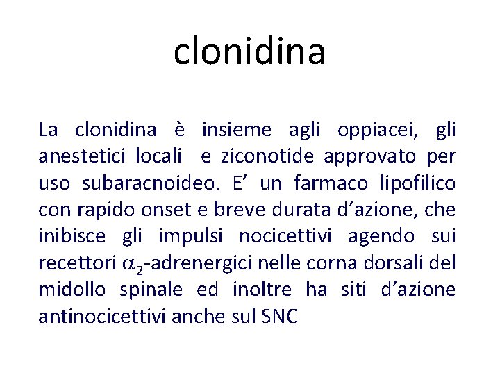 clonidina La clonidina è insieme agli oppiacei, gli anestetici locali e ziconotide approvato per