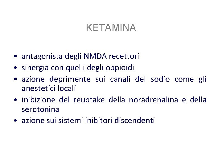 KETAMINA • antagonista degli NMDA recettori • sinergia con quelli degli oppioidi • azione