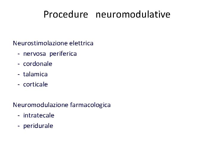 Procedure neuromodulative Neurostimolazione elettrica - nervosa periferica - cordonale - talamica - corticale Neuromodulazione