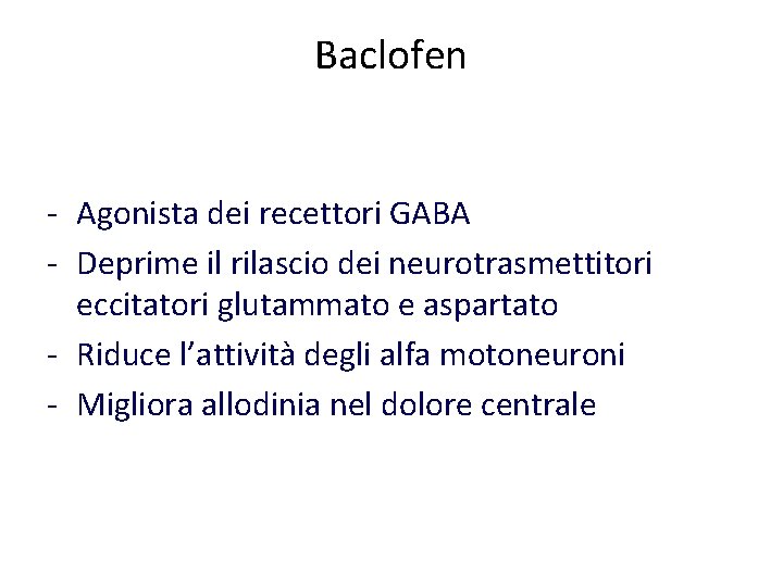 Baclofen - Agonista dei recettori GABA - Deprime il rilascio dei neurotrasmettitori eccitatori glutammato