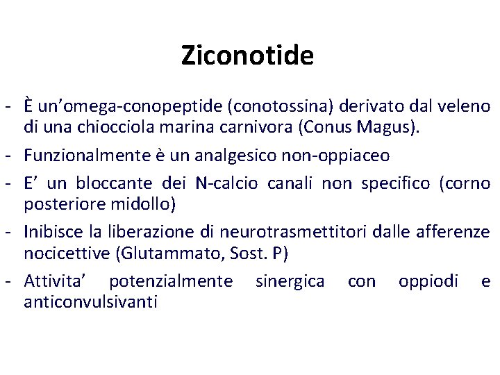 Ziconotide - È un’omega-conopeptide (conotossina) derivato dal veleno di una chiocciola marina carnivora (Conus