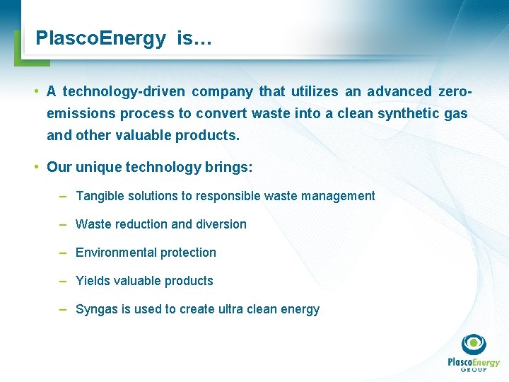 Plasco. Energy is… • A technology-driven company that utilizes an advanced zeroemissions process to