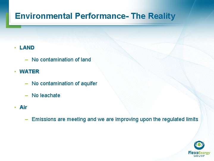 Environmental Performance- The Reality • LAND – No contamination of land • WATER –