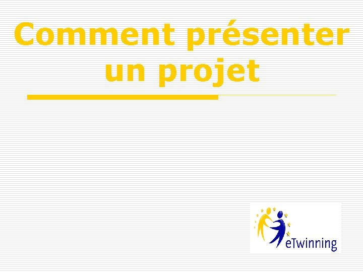 Comment présenter un projet Comment présenter un projet