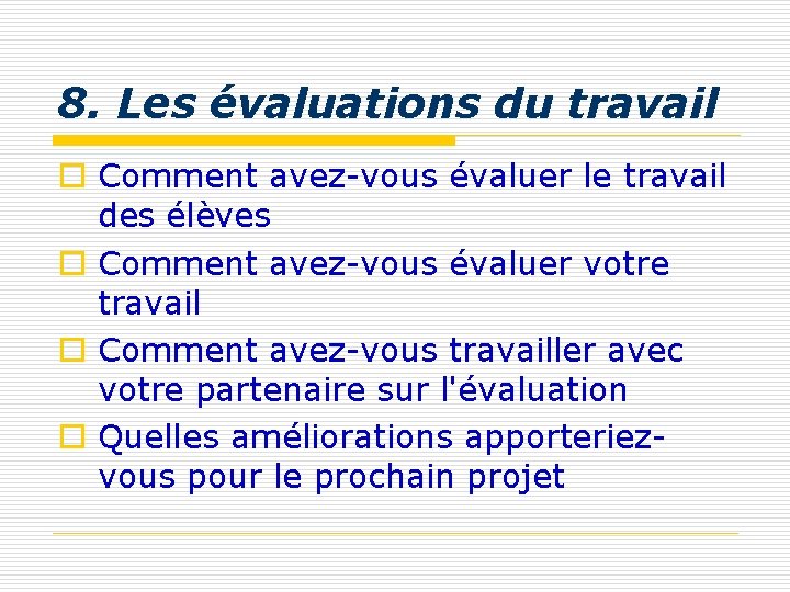 8. Les évaluations du travail o Comment avez-vous évaluer le travail des élèves o 8. Les évaluations du travail o Comment avez-vous évaluer le travail des élèves o