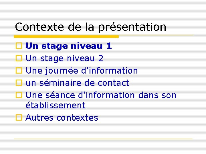 Contexte de la présentation Un stage niveau 1 Un stage niveau 2 Une journée Contexte de la présentation Un stage niveau 1 Un stage niveau 2 Une journée