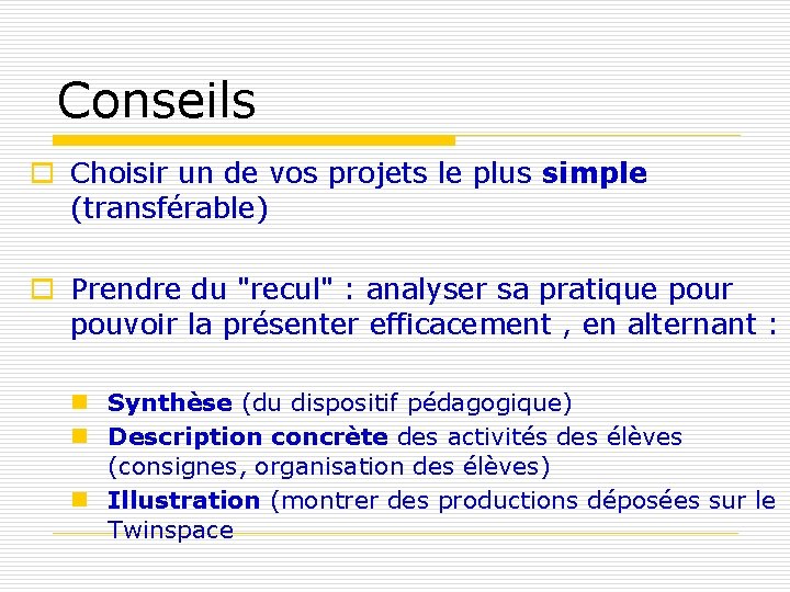Conseils o Choisir un de vos projets le plus simple (transférable) o Prendre du Conseils o Choisir un de vos projets le plus simple (transférable) o Prendre du