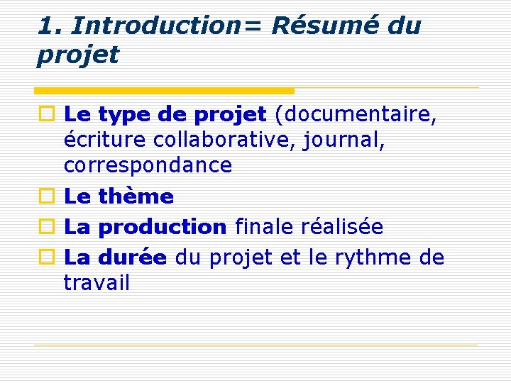1. Introduction= Résumé du projet o Le type de projet (documentaire, écriture collaborative, journal, 1. Introduction= Résumé du projet o Le type de projet (documentaire, écriture collaborative, journal,