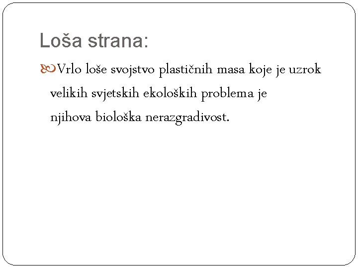 Loša strana: Vrlo loše svojstvo plastičnih masa koje je uzrok velikih svjetskih ekoloških problema