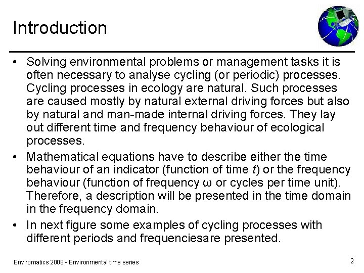 Introduction • Solving environmental problems or management tasks it is often necessary to analyse