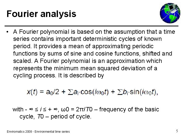 Fourier analysis • A Fourier polynomial is based on the assumption that a time