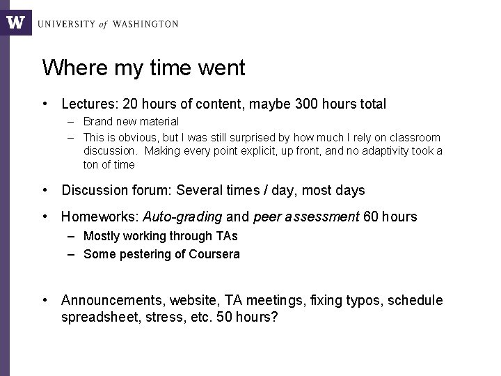 Where my time went • Lectures: 20 hours of content, maybe 300 hours total Where my time went • Lectures: 20 hours of content, maybe 300 hours total