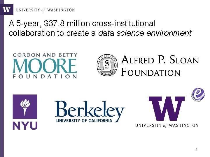 A 5 -year, $37. 8 million cross-institutional collaboration to create a data science environment A 5 -year, $37. 8 million cross-institutional collaboration to create a data science environment