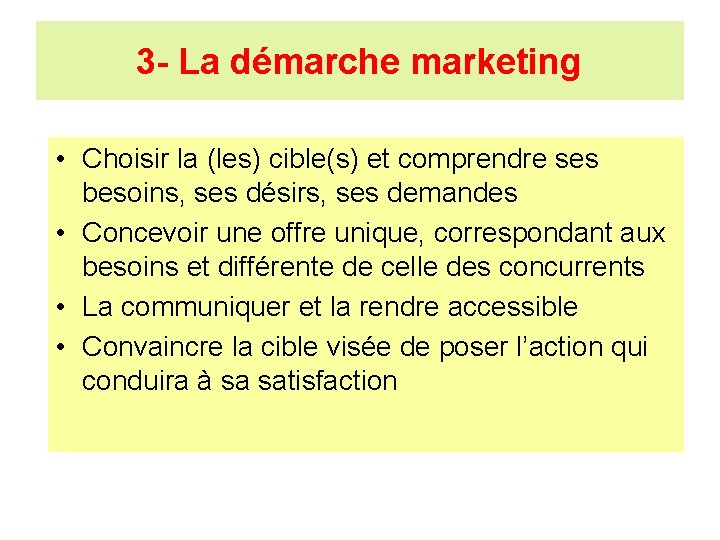 3 - La démarche marketing • Choisir la (les) cible(s) et comprendre ses besoins,