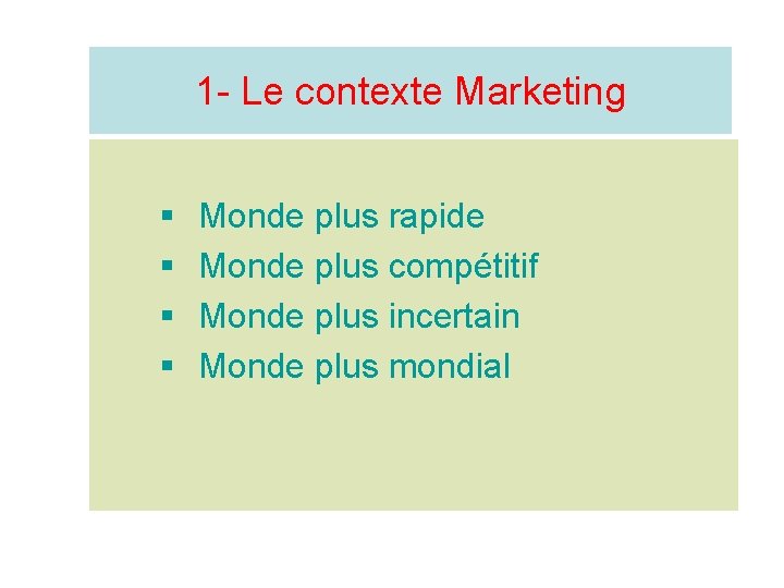 1 - Le contexte Marketing § § Monde plus rapide Monde plus compétitif Monde