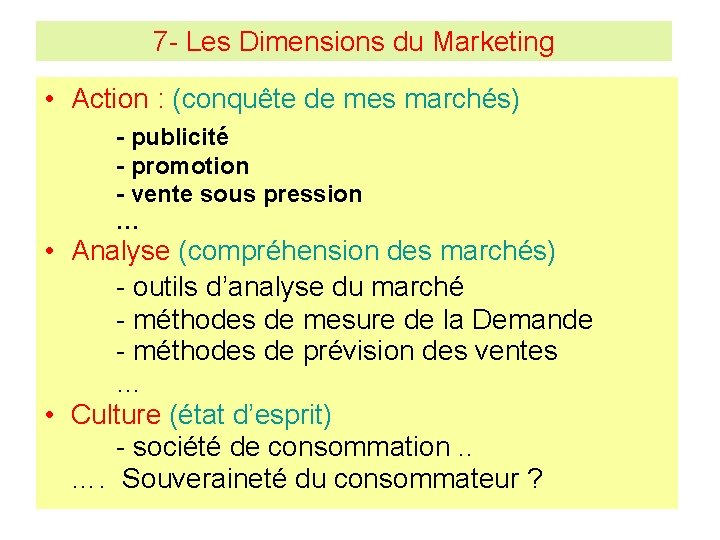 7 - Les Dimensions du Marketing • Action : (conquête de mes marchés) -