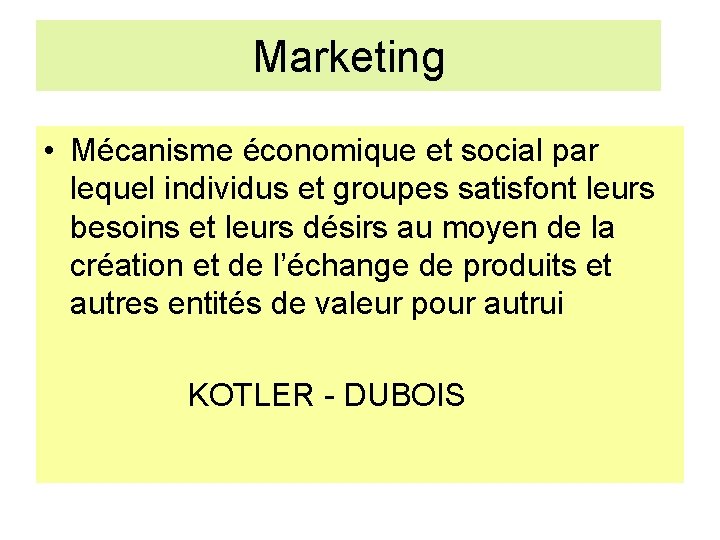 Marketing • Mécanisme économique et social par lequel individus et groupes satisfont leurs besoins