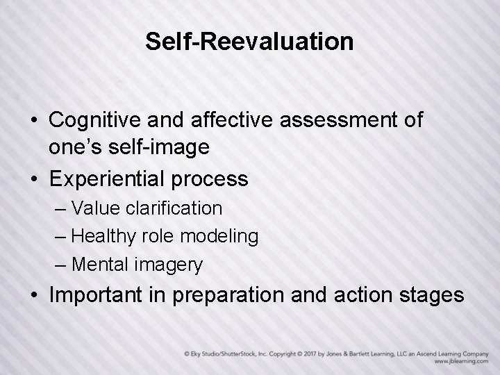 Self-Reevaluation • Cognitive and affective assessment of one’s self-image • Experiential process – Value