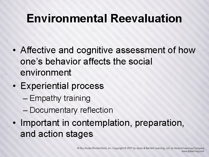 Environmental Reevaluation • Affective and cognitive assessment of how one’s behavior affects the social