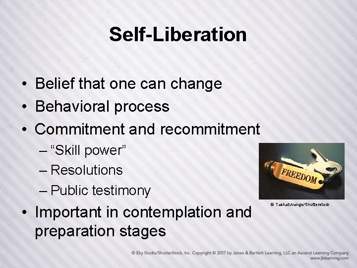 Self-Liberation • Belief that one can change • Behavioral process • Commitment and recommitment